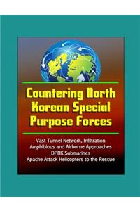 Countering North Korean Special Purpose Forces - Vast Tunnel Network, Infiltration, Amphibious and Airborne Approaches, DPRK Submarines, Apache Attack Helicopters to the Rescue