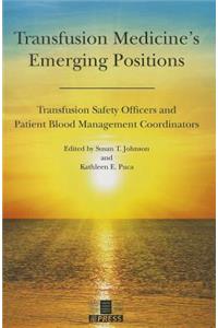 Transfusion Medicine's Emerging Positions: Transfusion Safety Officers and Patient Blood Management Coordinators