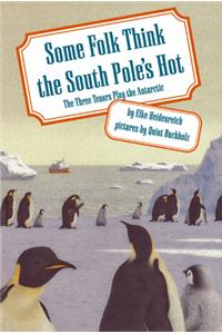 Some Folk Think the South Pole's Hot