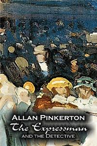 The Expressman and the Detective by Allan Pinkerton, Fiction, Action & Adventure, Mystery & Detective