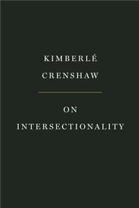 On Intersectionality: Essential Writings