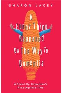 A Funny Thing Happened On The Way to Dementia