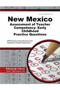 New Mexico Assessment of Teacher Competency- Early Childhood Practice Questions: NMTA Practice Tests & Review for the New Mexico Teacher Assessments