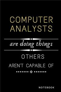 Computer Analysts Are Doing Things Others Are Not Capable Of Notebook