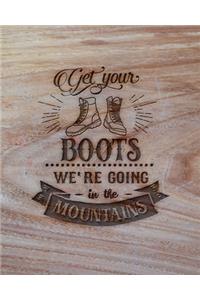 Get Your Boots We're Going In The Mountains
