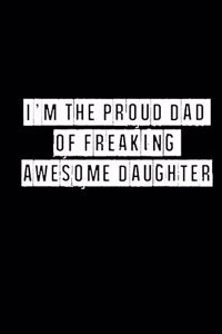 I'm The Proud DAD of a Freaking Awesome Daughter - 6 x 9 Inches (Funny Perfect Gag Gift, Organizer, Notes, Goals & To Do Lists)