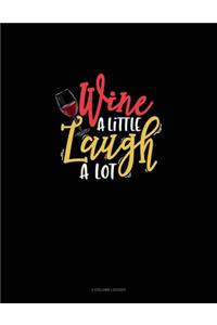 Wine A Little Laugh A Lot