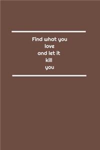 Find what you love and let it kill you