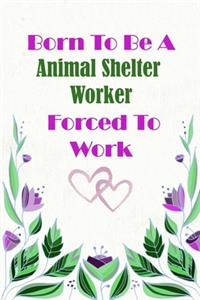 Born To Be A Animal Shelter Worker Forced To Work