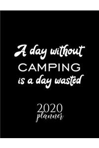 A Day Without Camping Is A Day Wasted 2020 Planner