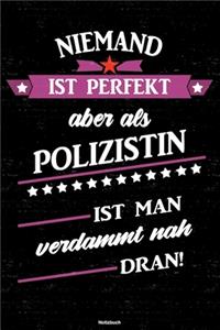 Niemand ist perfekt aber als Polizistin ist man verdammt nah dran! Notizbuch