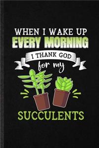 When I Wake Up Every Morning I Think God for My Succulents