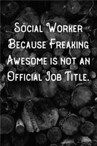 Social Worker Because Freaking Awesome is not an Official Job Title.