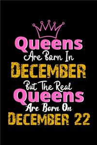 Queens Are Born In December Real Queens Are Born In December 22 Notebook Birthday Funny Gift