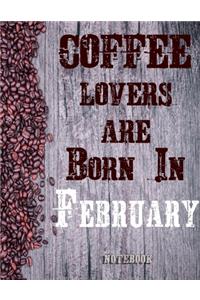Cofee Lovers Are Born In February Notebook
