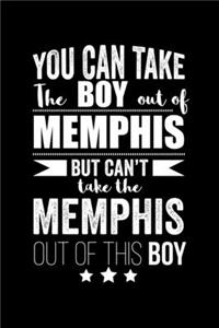 Can take Boy out of Memphis but can't take the Memphis out of the boy Pride Proud Patriotic 120 pages 6 x 9 Notebook