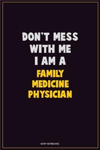 Don't Mess With Me, I Am A Family medicine physician