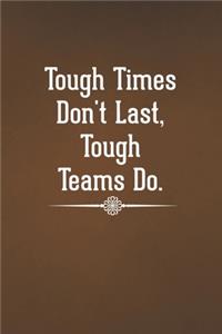 Tough Times Don't Last, Tough Teams Do