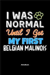 I Was Normal Until I Got My First Belgian Malinois Notebook - Belgian Malinois Dog Lover and Pet Owner