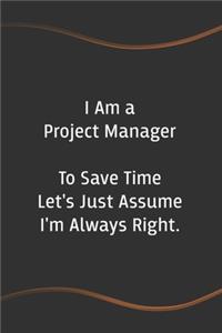 I am a Project Manager to Save Time Let's Just Assume I'm Always Right
