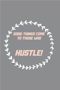 Good Things Come to Those Who Hustle!