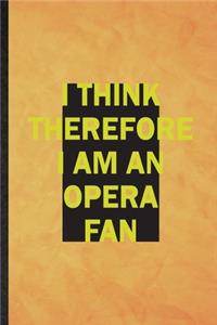 I Think Therefore I Am an Opera Fan