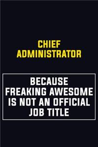 Chief Administrator Because Freaking Awesome Is Not An Official Job Title
