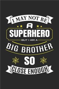 I May Not Be A Superhero Big Brother So Close Enough