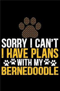 Sorry I Can't I Have Plans with My Bernedoodle