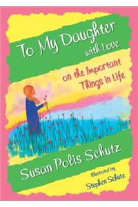 To My Daughter with Love on the Important Things in Life