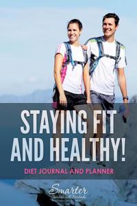 Staying Fit and Healthy! Diet Journal and Planner