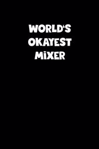 World's Okayest Mixer Notebook - Mixer Diary - Mixer Journal - Funny Gift for Mixer