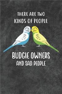 There Are Two Kinds Of People Budgie Owners and Sad People Notebook Journal