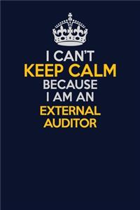 I Can't Keep Calm Because I Am An External Auditor