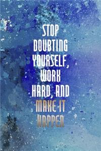 Stop Doubting Yourself, Work Hard, And Make It Happen