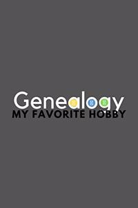 Genealogy My Favorite Hobby