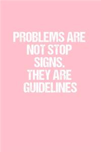 Problems are not stop signs. They are Guidelines