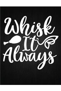 Whisk it always
