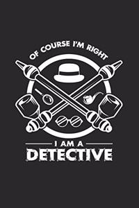 Of course I'm right I am a detective