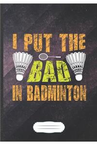 I Put the Bad in Badminton