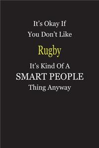 It's Okay If You Don't Like Rugby It's Kind Of A Smart People Thing Anyway