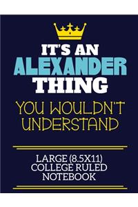 It's An Alexander Thing You Wouldn't Understand Large (8.5x11) College Ruled Notebook