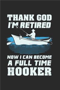 Thank God I'm Retired Now I Can Become A Full Time Hooker: Funny Fishing 2020 Planner - Weekly & Monthly Pocket Calendar - 6x9 Softcover Organizer - For Pensioner, Fishing And Tranquility Fan