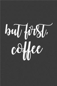 But First, Coffee