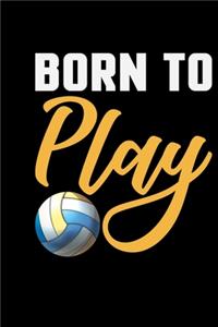 Born To Play: Volleyball Journal Notebook - Volleyball Lover Gifts - Volleyball Player Notebook Journal - Volleyball Coach Journal Notebook - Funny Volleyball Dia