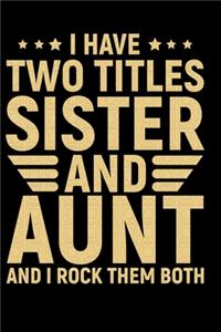 I Have Two Titles Sister And Aunt And I Rock Them Both