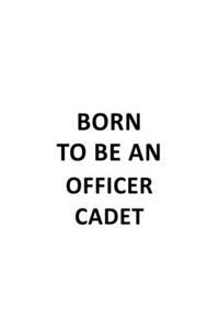 Born To Be An Officer Cadet