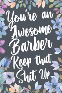 You're An Awesome Barber Keep That Shit Up