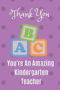 Thank You. You're An Amazing Kindergarten Teacher: Notebook Journal. Kindergarten School Teacher Appreciation Gift - Christmas Easter Summer Break