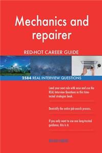 Mechanics and repairer RED-HOT Career Guide; 2584 REAL Interview Questions